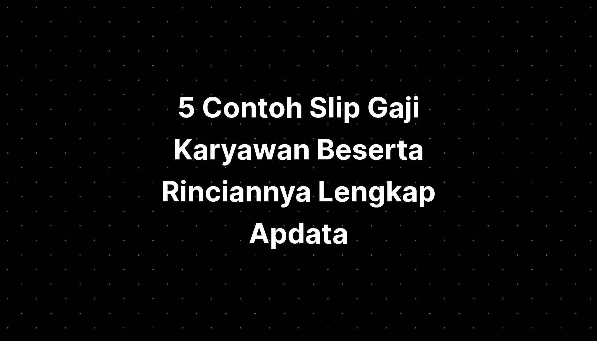 Contoh Slip Gaji Karyawan Beserta Rinciannya Lengkap Contoh Surat The Best Porn Website